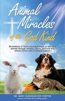 Animal Miracles of the God Kind By Dr Mary Buddemeyer-Porter