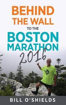Behind the wall to the Boston Marathon 2016 By Bill O'Shields