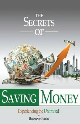 The Secrets Of Saving Money By Colón, Breanna 9781498473927