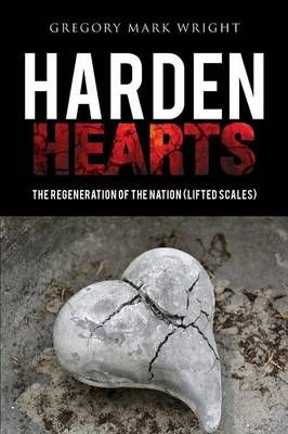 Harden hearts By Gregory Mark Wright 9781498474092 (Paperback)