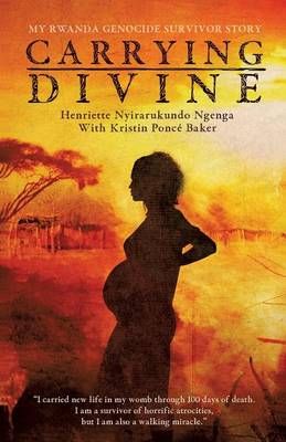 Carrying Divine: My Rwanda Genocide Survivor Story 9781498476683