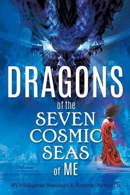 Dragons of the Seven Cosmic Seas of ME By Staninger Hildegarde