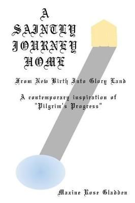 A Saintly Journey Home By Maxine Rose Gladden 9781498489003