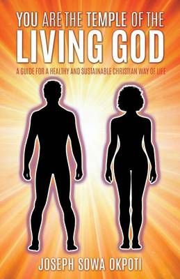 You Are the Temple of the Living God By Joseph Sowa Okpoti (Paperback)