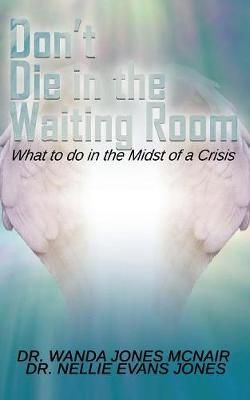 Don't Die in the Waiting Room By Dr Wanda Jones McNair 9781498494649