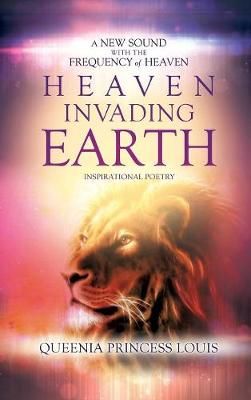 Heaven Invading Earth By Queenia Princess Louis 9781498496018