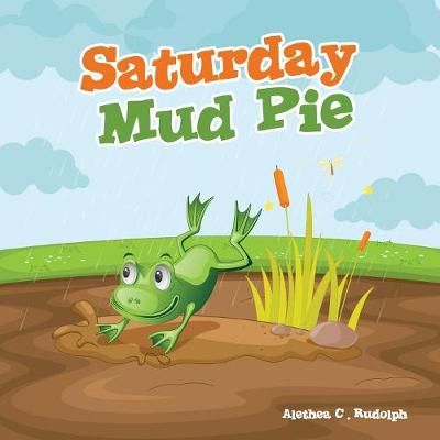 Saturday Mud Pie By Alethea C Rudolph 9781498499415 (Paperback)
