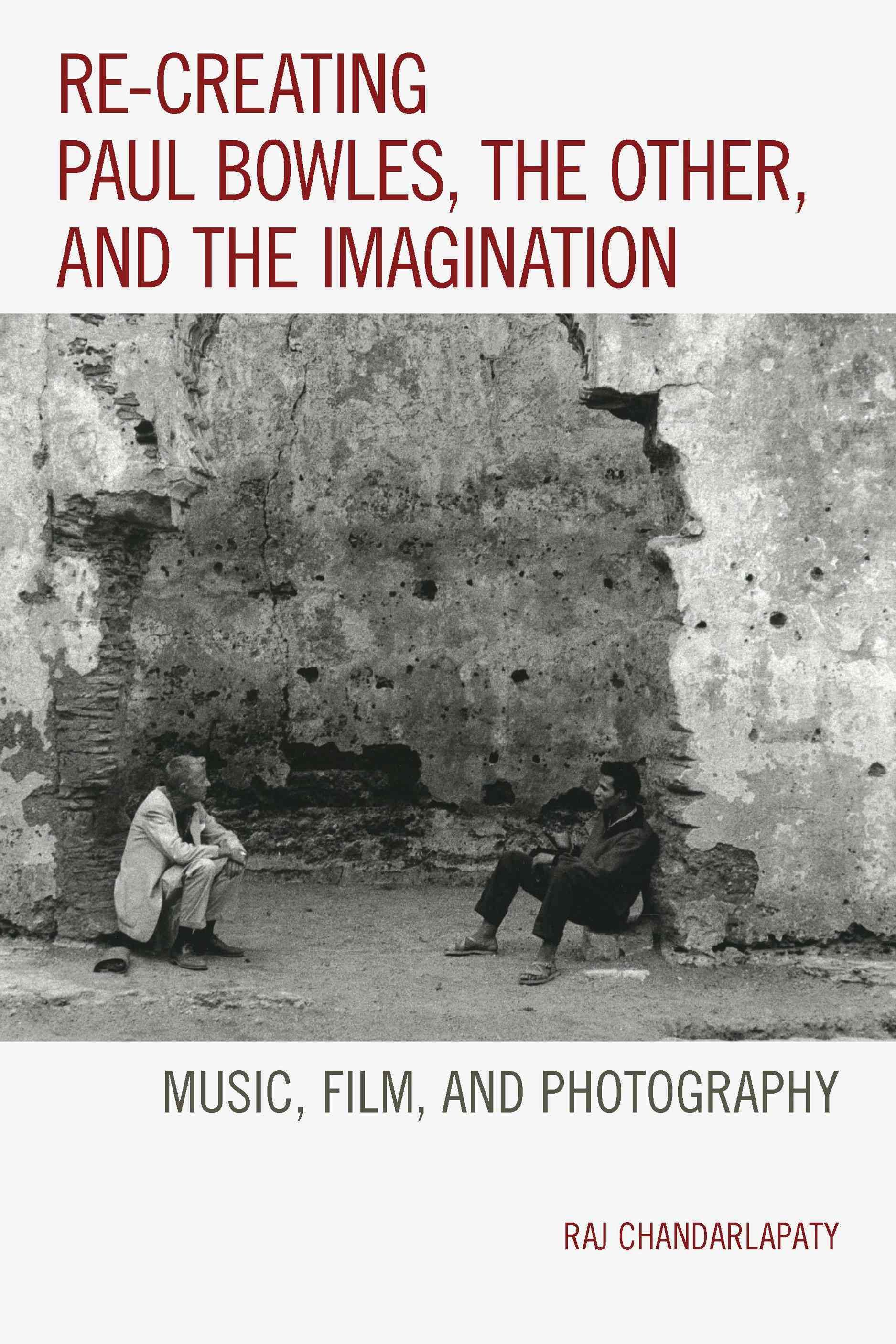 Re-creating Paul Bowles, the Other, and the Imagination 9781498502825