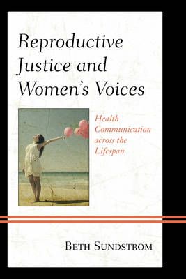 Reproductive Justice and Women's Voices By Beth L. Sundstrom