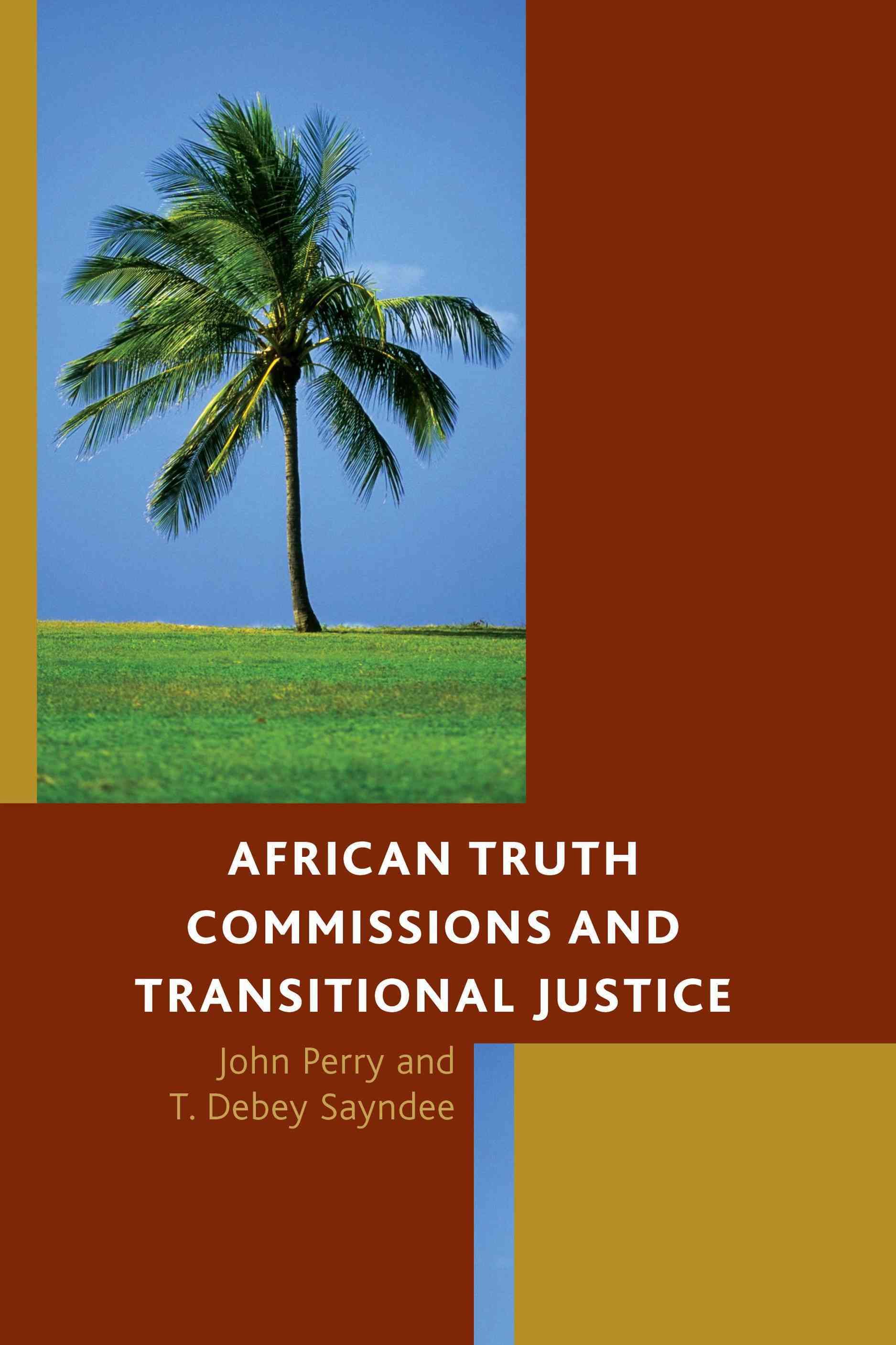 African Truth Commissions and Transitional Justice By John Perry