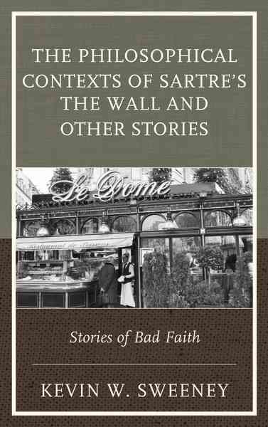 The Philosophical Contexts of Sartre's The Wall and Other Stories