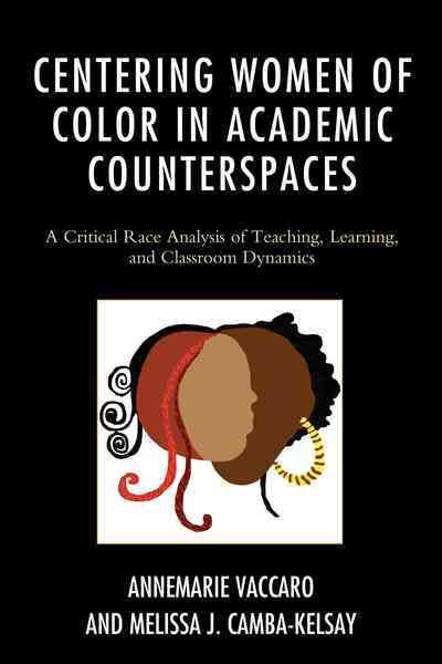 Centering Women of Color in Academic Counterspaces 9781498517102