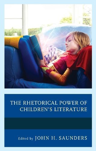 The Rhetorical Power of Children's Literature By John H. Saunders