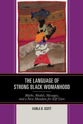 The Language of Strong Black Womanhood By Karla D. Scott 9781498544108