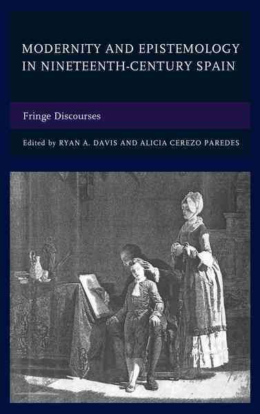 Modernity and Epistemology in Nineteenth-Century Spain 9781498545266