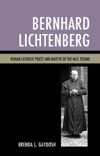 Bernhard Lichtenberg By Brenda L. Gaydosh 9781498553131 (Paperback)