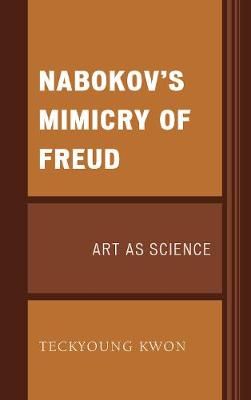 Nabokov's Mimicry of Freud By Teckyoung Kwon 9781498557603 (Hardback)