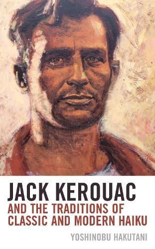 Jack Kerouac and the Traditions of Classic and Modern Haiku (Hardback)