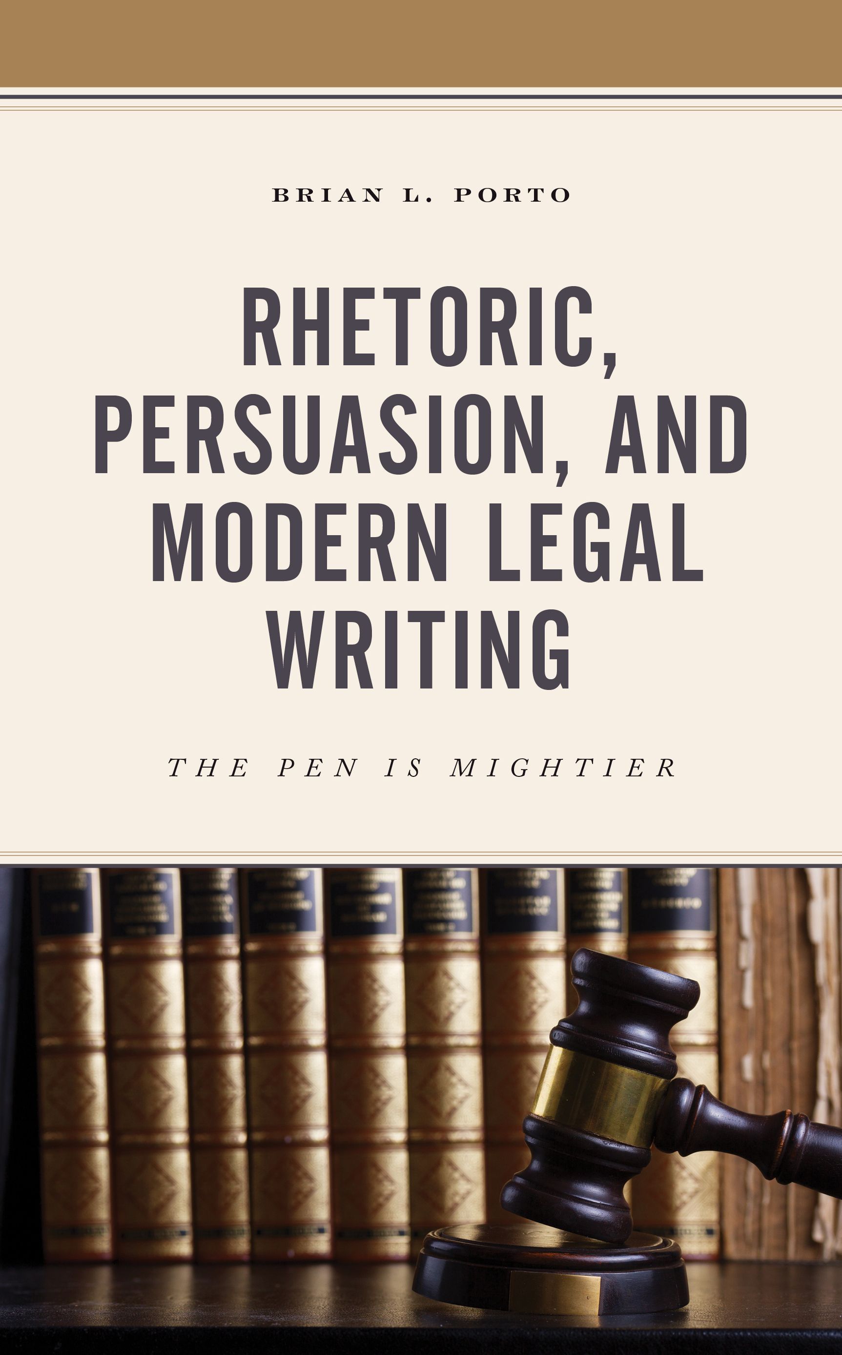Rhetoric, Persuasion, and Modern Legal Writing By Brian L. Porto