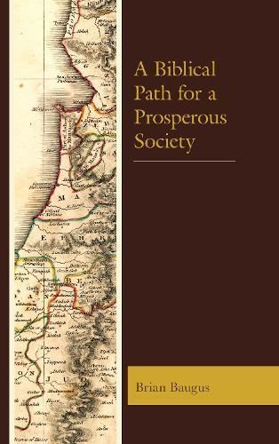 A Biblical Path for a Prosperous Society By Brian Baugus 9781498569811