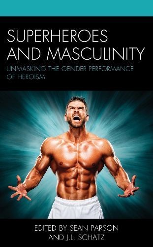Superheroes and Masculinity By Sean Parson 9781498591492 (Hardback)