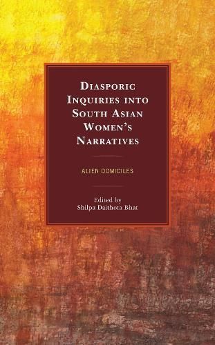 Diasporic Inquiries into South Asian Women's Narratives 9781498591768