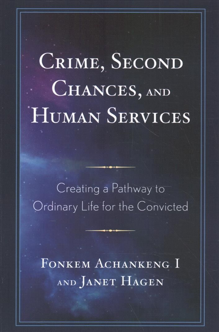 Crime, Second Chances, and Human Services By Fonkem Achankeng