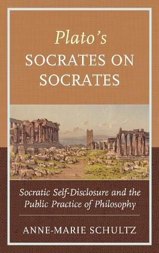 Plato's Socrates on Socrates By Anne-Marie Schultz 9781498599641