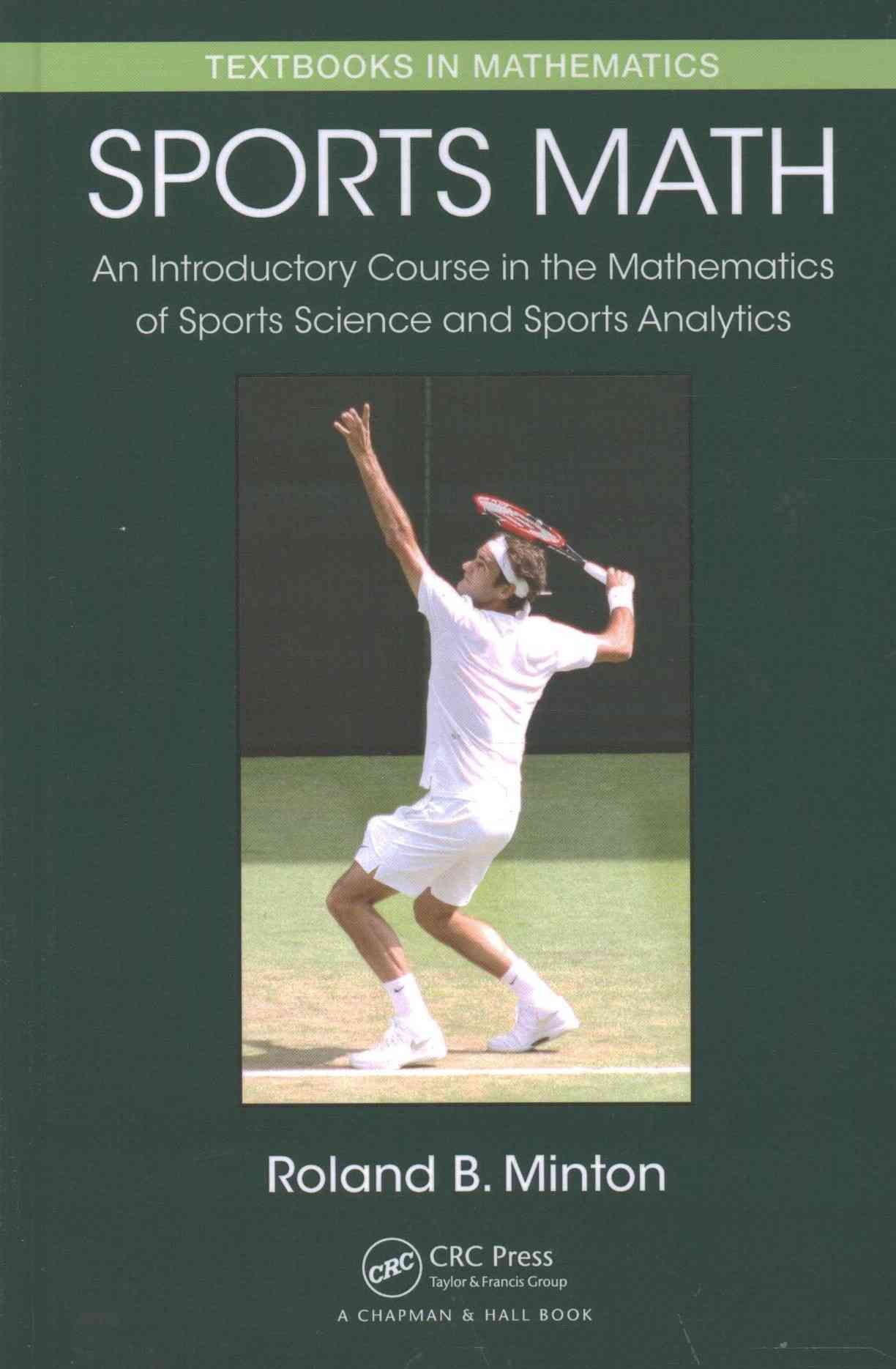 Sports Math: An Introductory Course in the Mathematics of Sports Science and Sports Analytics