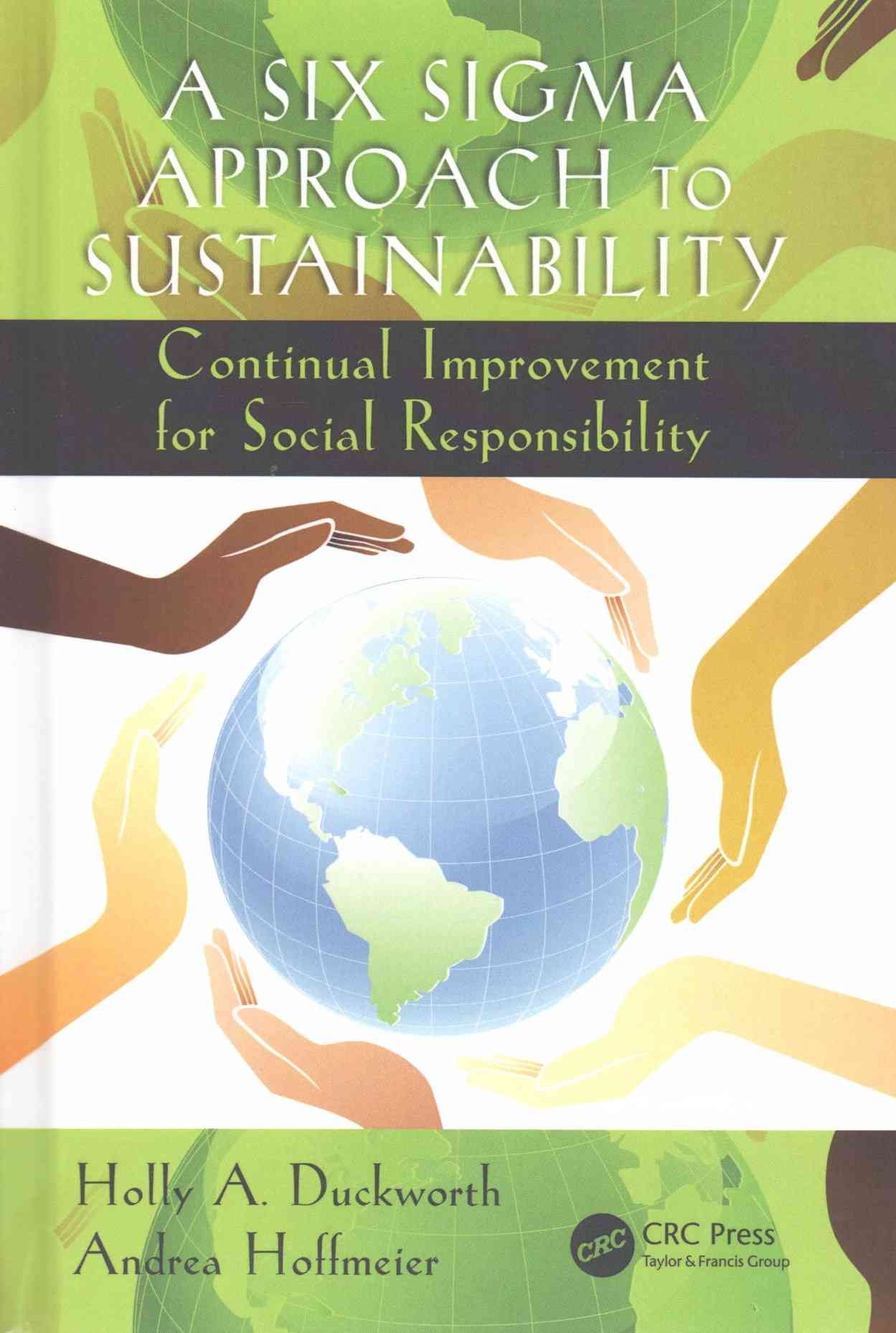 A Six Sigma Approach to Sustainability: Continual Improvement for Social Responsibility