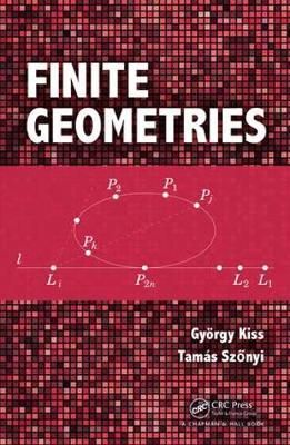 Finite Geometries By Gyorgy Kiss, Tamas Szonyi 9781498721653