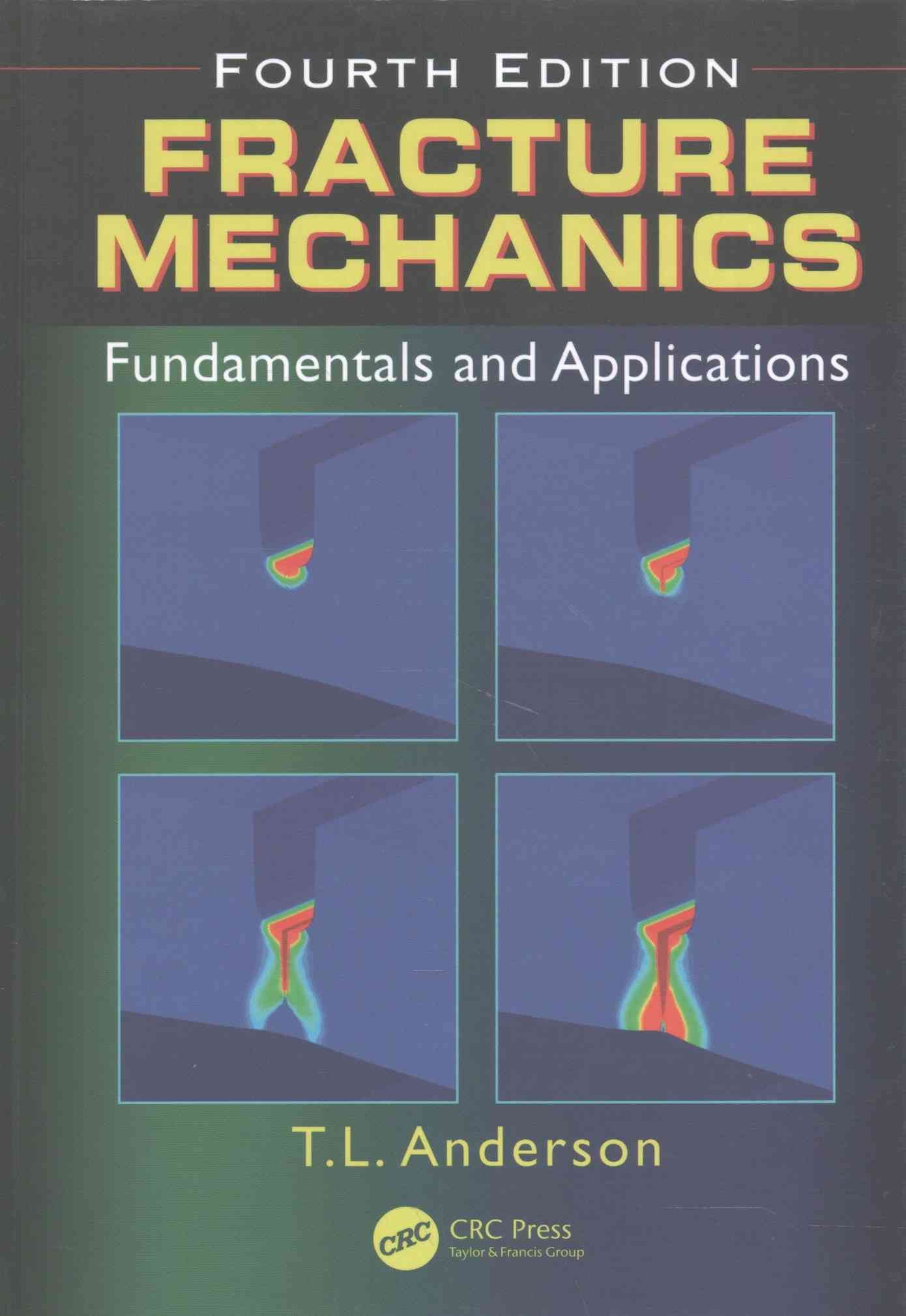Fracture Mechanics: Fundamentals and Applications, Fourth Edition