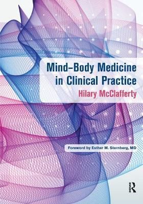 Mind-Body Medicine in Clinical Practice By McClafferty, Hilary