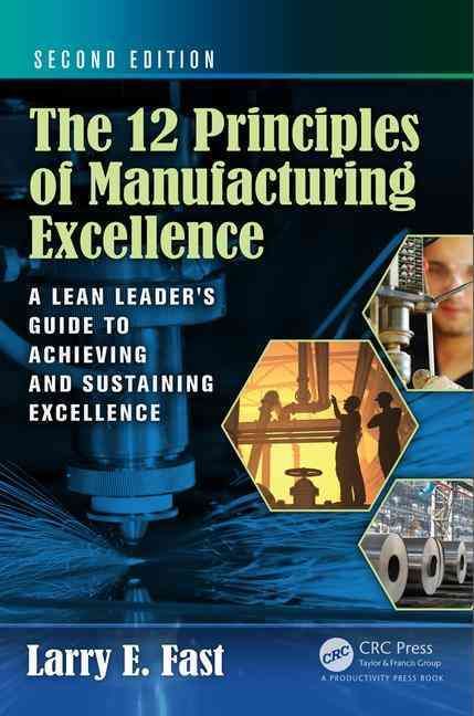 The 12 Principles of Manufacturing Excellence By Larry E. Fast
