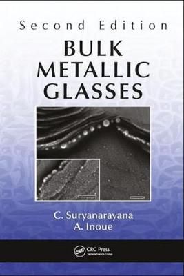 Bulk Metallic Glasses By C. Suryanarayana, Akihisa Inoue 9781498763677