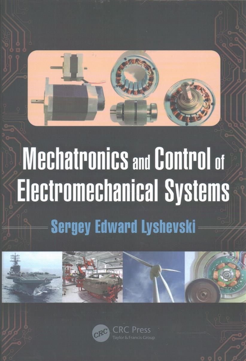 Mechatronics and Control of Electromechanical Systems 9781498782395