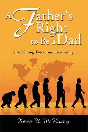 A Father's Right to Be a Dad By Kevin McKinney 9781499002379
