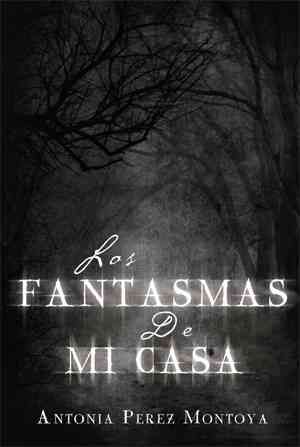 Los Fantasmas de Mi Casa By Antonia Perez Montoya 9781499010534