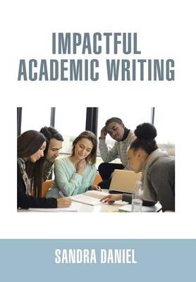 Impactful Academic Writing By Sandra Daniel 9781499013627 (Hardback)