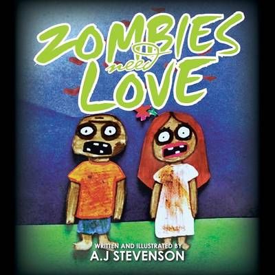 Zombies Need Love By A J Stevenson 9781499020434 (Paperback)