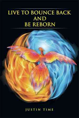 Live To Bounce Back And Be Reborn By Justin Time 9781499022506