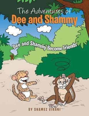 The Adventures of Dee and Shammy By Shamez Virani 9781499023602