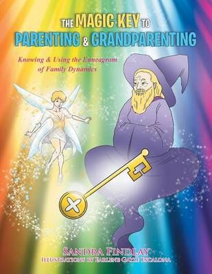The Magic Key to Parenting & Grandparenting By Sandra Findlay