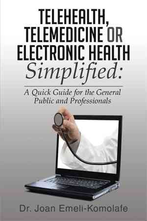 Telehealth, Telemedicine or Electronic Health Simplified 9781499027358