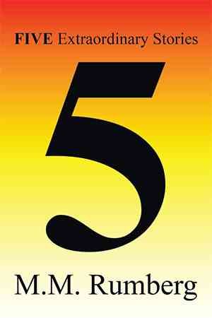 Five Extraordinary Stories By Mort Rumberg 9781499028645 (Hardback)