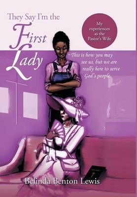 They Say I'm the First Lady By Belinda Benton Lewis 9781499032994