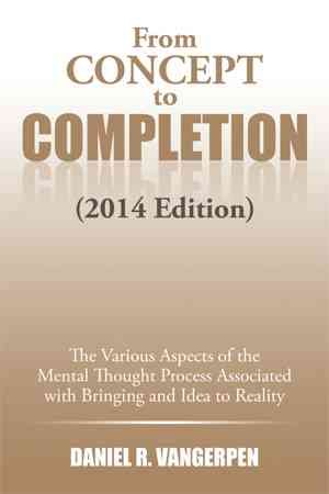 From Concept to Completion By Daniel R Vangerpen 9781499039481