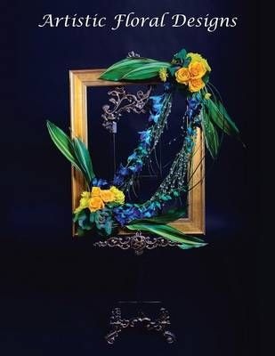Artistic Floral Designs By Desiree Ang 9781499042177 (Paperback)