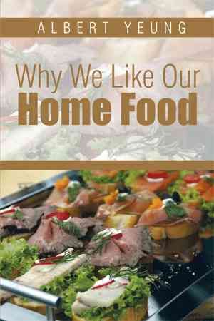 Why We Like Our Home Food By Dr Albert Yeung 9781499047059 (Hardback)