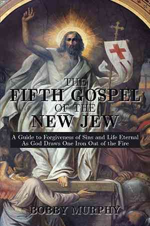 The Fifth Gospel of the New Jew By Bobby Murphy 9781499047509